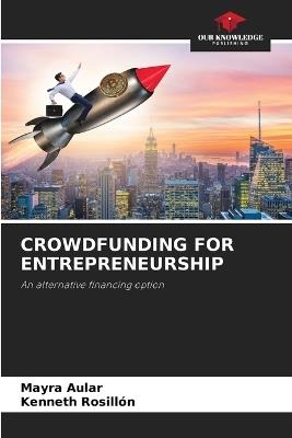 Crowdfunding for Entrepreneurship - Mayra Aular,Kenneth Rosill?n - cover