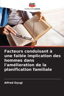 Facteurs conduisant ? une faible implication des hommes dans l'am?lioration de la planification familiale - Alfred Oyugi - cover