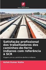 Satisfa??o profissional dos trabalhadores dos caminhos-de-ferro indianos com refer?ncia ? SCR