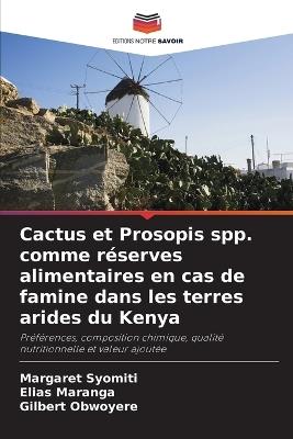 Cactus et Prosopis spp. comme r?serves alimentaires en cas de famine dans les terres arides du Kenya - Margaret Syomiti,Elias Maranga,Gilbert Obwoyere - cover