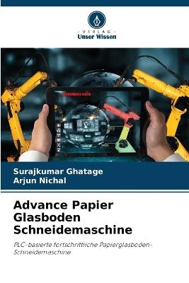 Advance Papier Glasboden Schneidemaschine - Surajkumar Ghatage,Arjun Nichal - cover