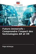 Futurs immersifs: Comprendre l'impact des technologies AR et VR