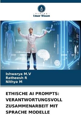 Ethische AI Prompts: Verantwortungsvoll Zusammenarbeit Mit Sprache Modelle - Ishwarya M V,Ratheesh R,Nithya M - cover