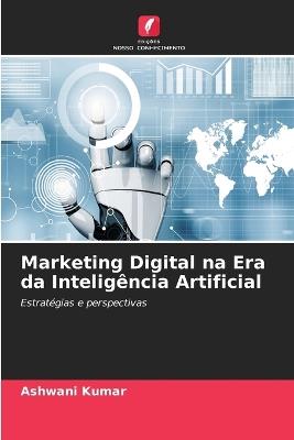 Marketing Digital na Era da Intelig?ncia Artificial - Ashwani Kumar - cover