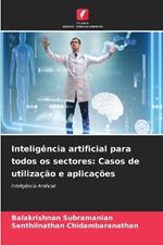 Intelig?ncia artificial para todos os sectores: Casos de utiliza??o e aplica??es