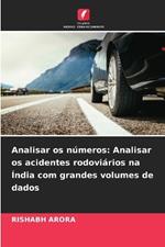 Analisar os n?meros: Analisar os acidentes rodovi?rios na ?ndia com grandes volumes de dados