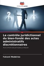 Le contr?le juridictionnel du bien-fond? des actes administratifs discr?tionnaires