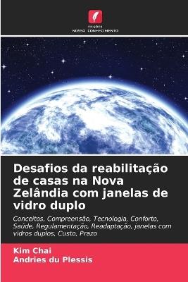 Desafios da reabilita??o de casas na Nova Zel?ndia com janelas de vidro duplo - Kim Chai,Andries Du Plessis - cover