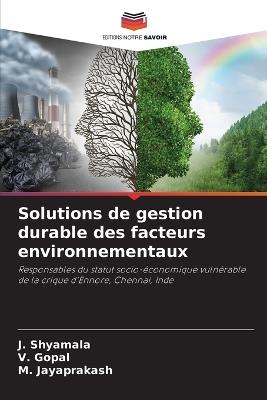 Solutions de gestion durable des facteurs environnementaux - J Shyamala,V Gopal,M Jayaprakash - cover