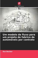 Um modelo de fluxo para um projeto de fabrico de autom?veis por contrato