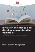 Initiation scientifique au d?veloppement durable Volume III