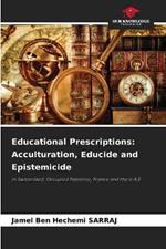 Educational Prescriptions: Acculturation, Educide and Epistemicide