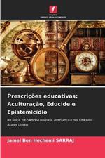 Prescri??es educativas: Acultura??o, Educide e Epistemic?dio