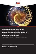 Biologie quantique et conscience au-del? de la dictature du Moi