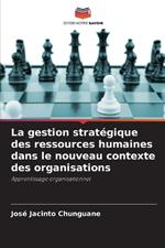 La gestion strat?gique des ressources humaines dans le nouveau contexte des organisations