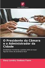 O Presidente da C?mara e o Administrador da Cidade