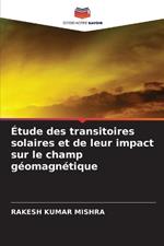 ?tude des transitoires solaires et de leur impact sur le champ g?omagn?tique