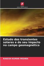 Estudo dos transientes solares e do seu impacto no campo geomagn?tico