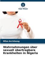 Wahrnehmungen ?ber sexuell ?bertragbare Krankheiten in Nigeria