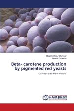 Beta- carotene production by pigmented red yeasts