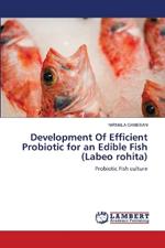 Development Of Efficient Probiotic for an Edible Fish (Labeo rohita)