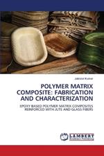 Polymer Matrix Composite: Fabrication and Characterization