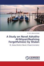 A Study on Novel Adrakha Al-Nisyan(Realising Forgetfulness) by Shalan