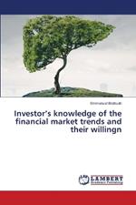 Investor's knowledge of the financial market trends and their willingn