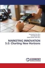 Marketing Innovation 5.0: Charting New Horizons