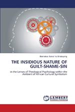 The Insidious Nature of Guilt-Shame-Sin