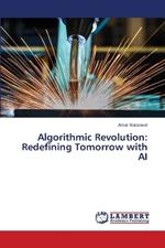 Algorithmic Revolution: Redefining Tomorrow with AI