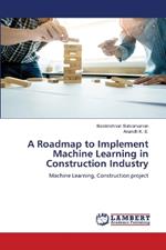 A Roadmap to Implement Machine Learning in Construction Industry