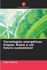 Tecnologias energ?ticas limpas: Rumo a um futuro sustent?vel