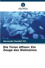 Die T?ren ?ffnen: Ein Zeuge des Wahnsinns