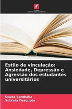 Estilo de vincula??o: Ansiedade, Depress?o e Agress?o dos estudantes universit?rios