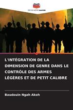 L'Int?gration de la Dimension de Genre Dans Le Contr?le Des Armes L?g?res Et de Petit Calibre