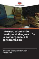 Internet, albums de musique et drogues: De la convergence ? la consommation