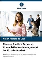 St?rken Sie Ihre F?hrung. Humanistisches Management im 21. Jahrhundert