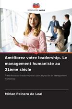 Am?liorez votre leadership. Le management humaniste au 21?me si?cle