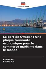 Le port de Gwadar: Une plaque tournante ?conomique pour le commerce maritime dans le monde