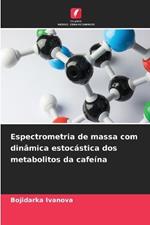 Espectrometria de massa com din?mica estoc?stica dos metabolitos da cafe?na