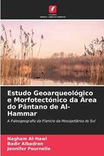 Estudo Geoarqueol?gico e Morfotect?nico da ?rea do P?ntano de Al-Hammar