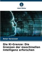 Die KI-Grenze: Die Grenzen der maschinellen Intelligenz erforschen