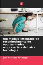 Um modelo integrado de reconhecimento de oportunidades empresariais de baixa tecnologia