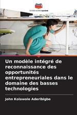 Un mod?le int?gr? de reconnaissance des opportunit?s entrepreneuriales dans le domaine des basses technologies