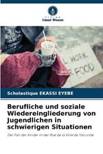 Berufliche und soziale Wiedereingliederung von Jugendlichen in schwierigen Situationen