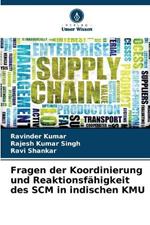 Fragen der Koordinierung und Reaktionsf?higkeit des SCM in indischen KMU