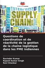 Questions de coordination et de r?activit? de la gestion de la cha?ne logistique dans les PME indiennes