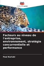 Facteurs au niveau de l'entreprise, environnement, strat?gie concurrentielle et performance