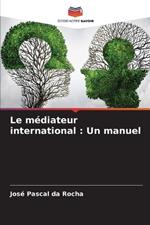 Le m?diateur international: Un manuel